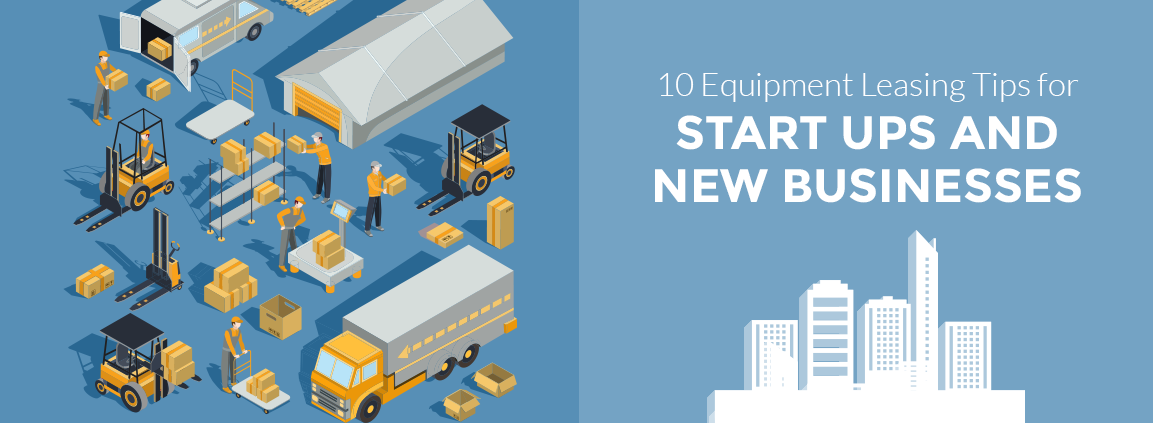 10 Equipment Leasing Tips for Start Ups and New Businesses