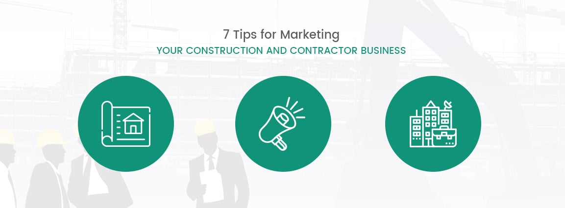 7 Tips for Marketing Your Construction and Contractor Business