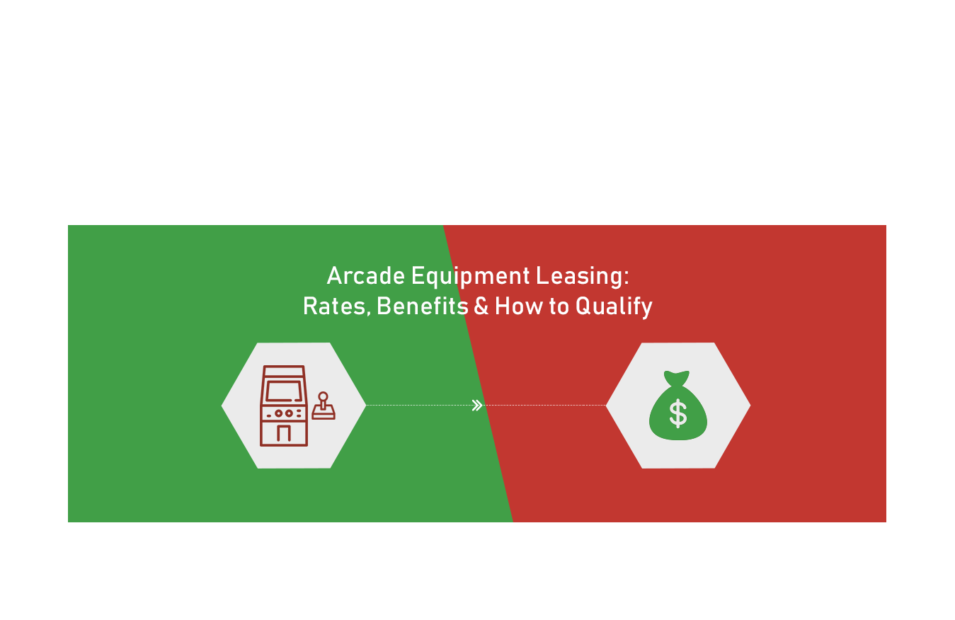 Arcade Equipment Leasing Rates, Benefits & How to Qualify-1