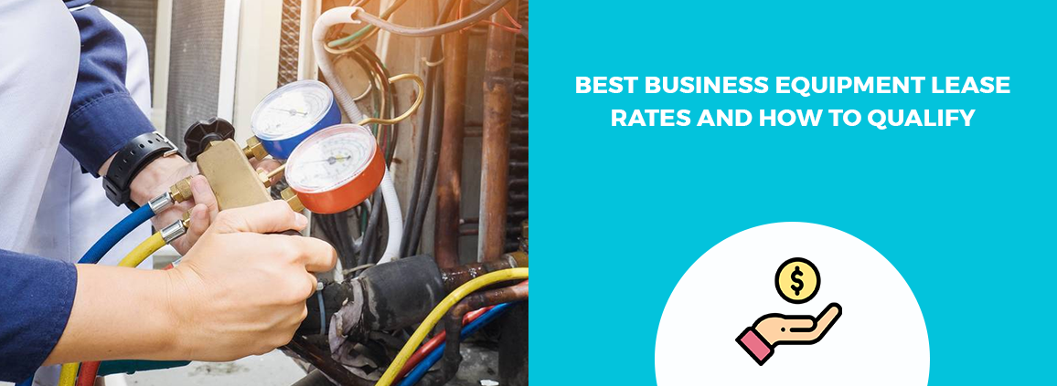 Best Business Equipment Lease Rates and How to Qualify