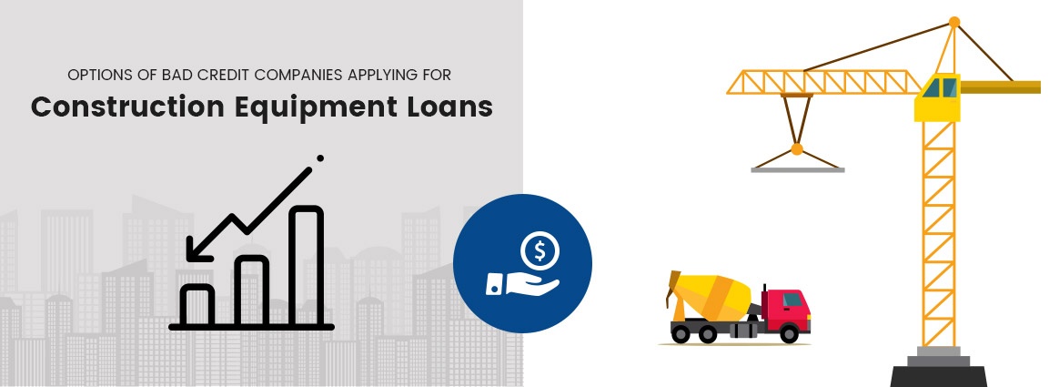 Options of Bad Credit Companies Applying For Construction Equipment Loans