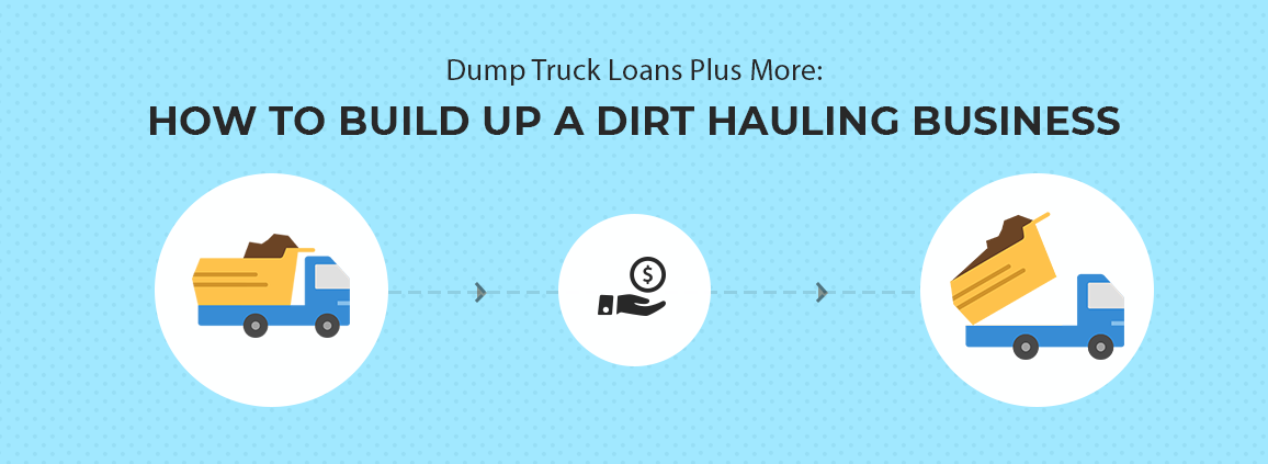 Dump Truck Loans Plus More_ How to Build Up A Dirt Hauling Business