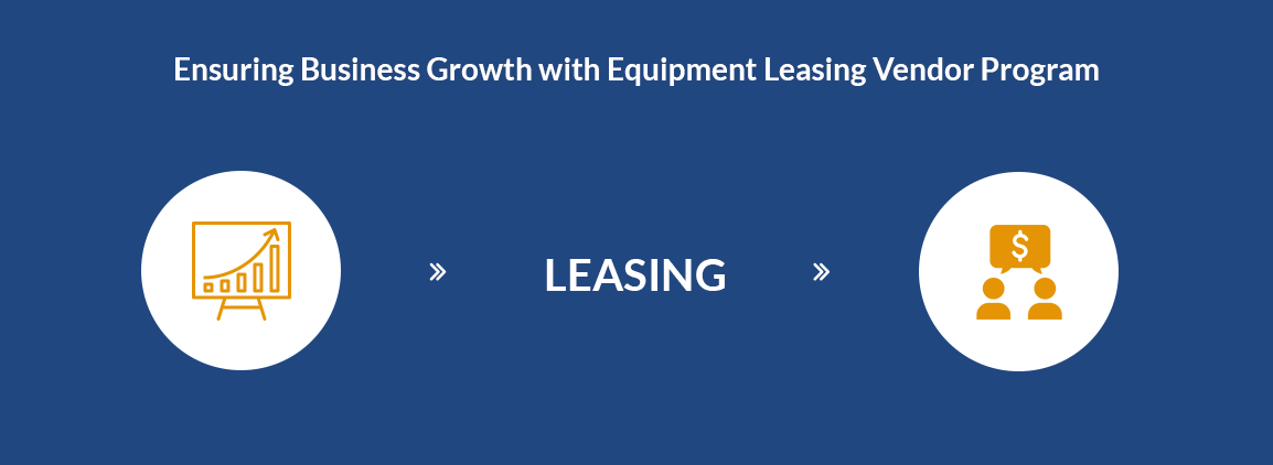 Ensuring Business Growth with Equipment Leasing Vendor Program