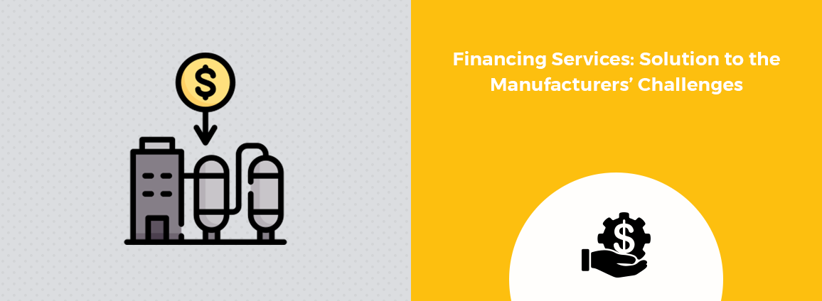 Financing Services Solution to the Manufacturers Challenges