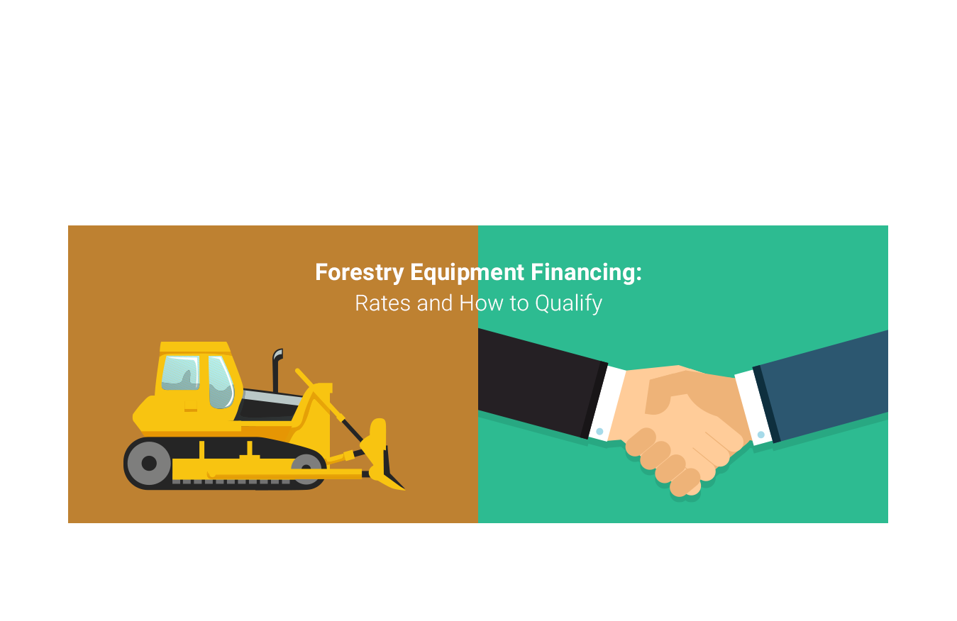 Forestry Equipment Financing: Rates and How to Qualify