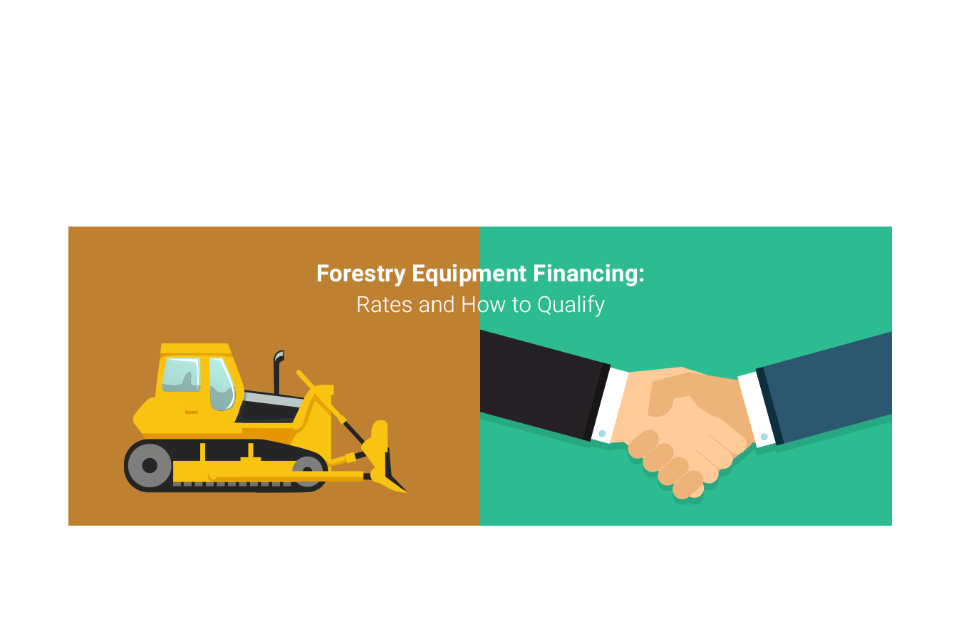 Forestry Equipment Financing Rates and How to Qualify