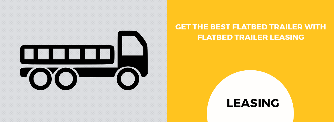 Get the Best Flatbed Trailer with Flatbed Trailer Leasing