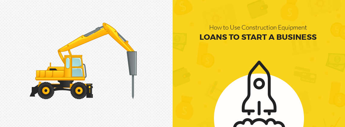 How-To-Use-Construction-Equipment-Loans-To-Start-a-Business.png