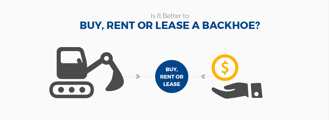 Is It Better to Buy, Rent or Lease a Backhoe_.png