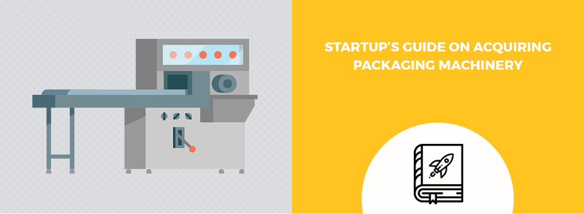Startup’s Guide on Acquiring Packaging Machinery