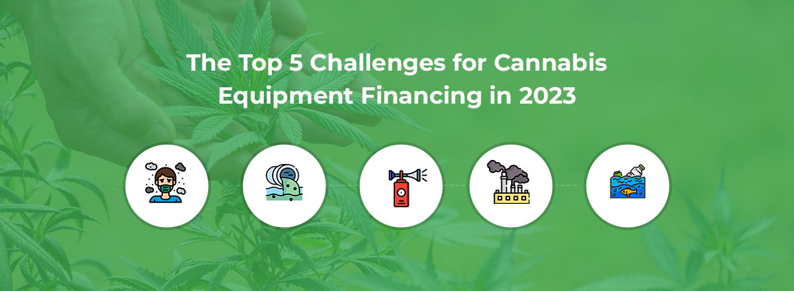 The Top 5 Challenges for Cannabis Equipment Financing in 2023