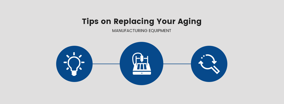 Tips on Replacing Your Aging Manufacturing Equipment