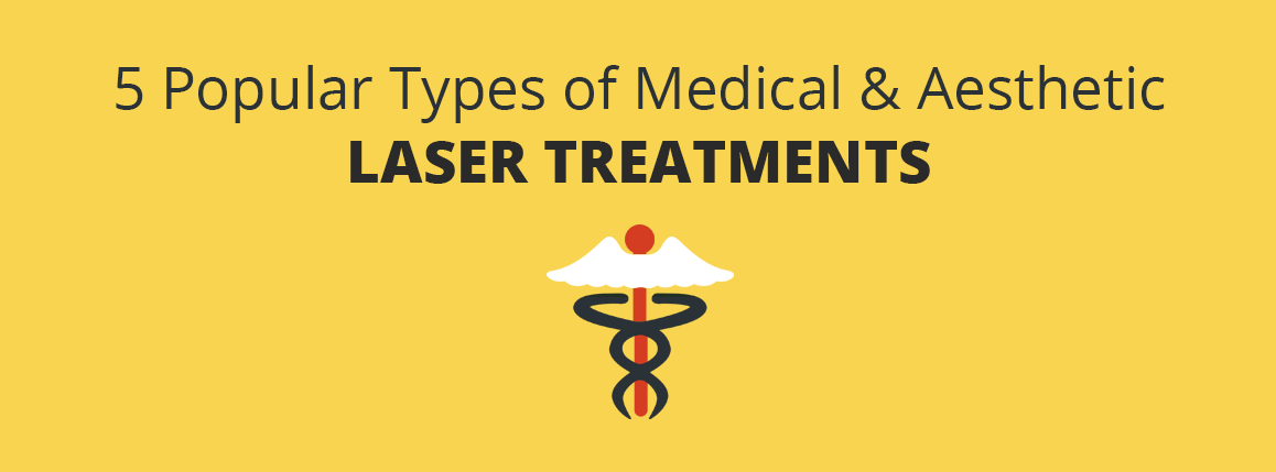 5 Popular Types of Medical & Aesthetic Laser Treatments