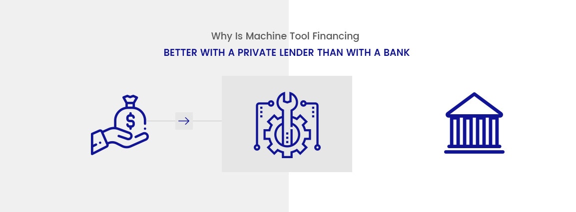 Why Is Machine Tool Financing Better with a Private Lender than with a Bank?