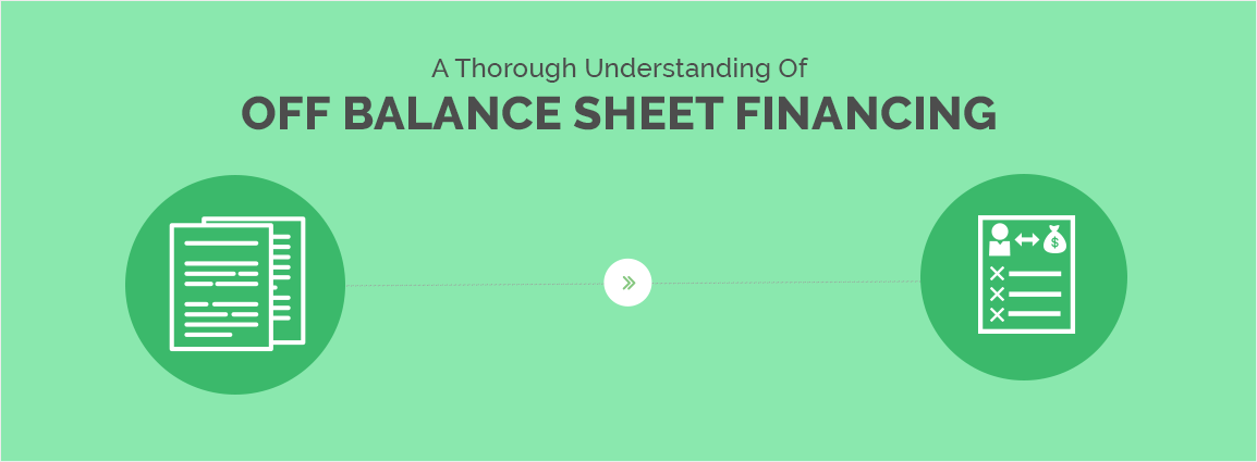 A Thorough Understanding Of Off Balance Sheet Financing